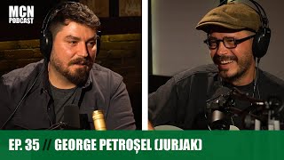 M.C.N. Podcast 35 | George Petroșel (Jurjak): ”Alcoolul e shortcut către adevăr”