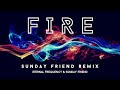 Fire (Sunday Friend Remix) | Eternal Frequency & Sunday Friend