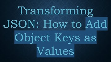 Transforming JSON: How to Add Object Keys as Values