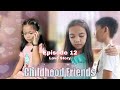 CHILDHOOD BEST FRIEND | ANG MATINDING PLANO PARA KAY SHAINA | EPISODE 12