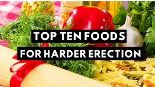 10 Best Foods For Harder Erection | Foods That Kill Erectile Dysfunction