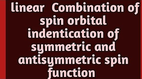 Quantum mechanics|Spin orbital & their linear combination|the symmetric and antisymmetric spin fun.