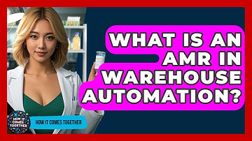 What Is An AMR In Warehouse Automation? - How It Comes Together