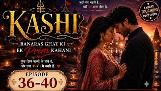 Kashi:- एक प्रेम कहानी| ep 36-40 | pocket fm #kashi #story 