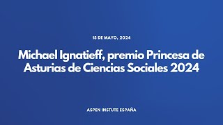 Michael Ignatieff, Premio Princesa de Asturias