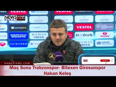 Maç Sonu Trabzonspor- Bitexen Giresunspor Hakan Keleş