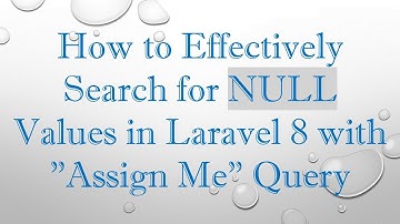 How to Effectively Search for NULL Values in Laravel 8 with "Assign Me" Query