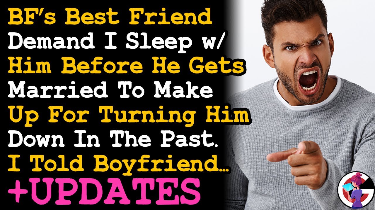 UPDATE BF's Best Friend Wants To Sleep w Me Before Getting Married To Make Up For Rejecting Him AITA