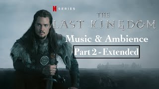 The Last Kingdom | Music &amp; Ambience | Part 2 (Extended)