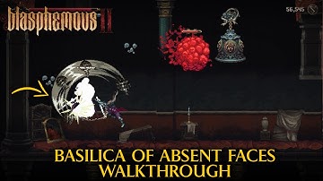 Basilica of Absent Faces Walkthrough | Blasphemous 2