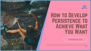[1-Minute Video] How to Develop Persistence to Achieve What You Want