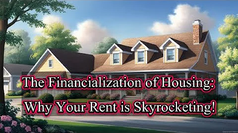 The Financialization of Housing  Why Your Rent is Skyrocketing!