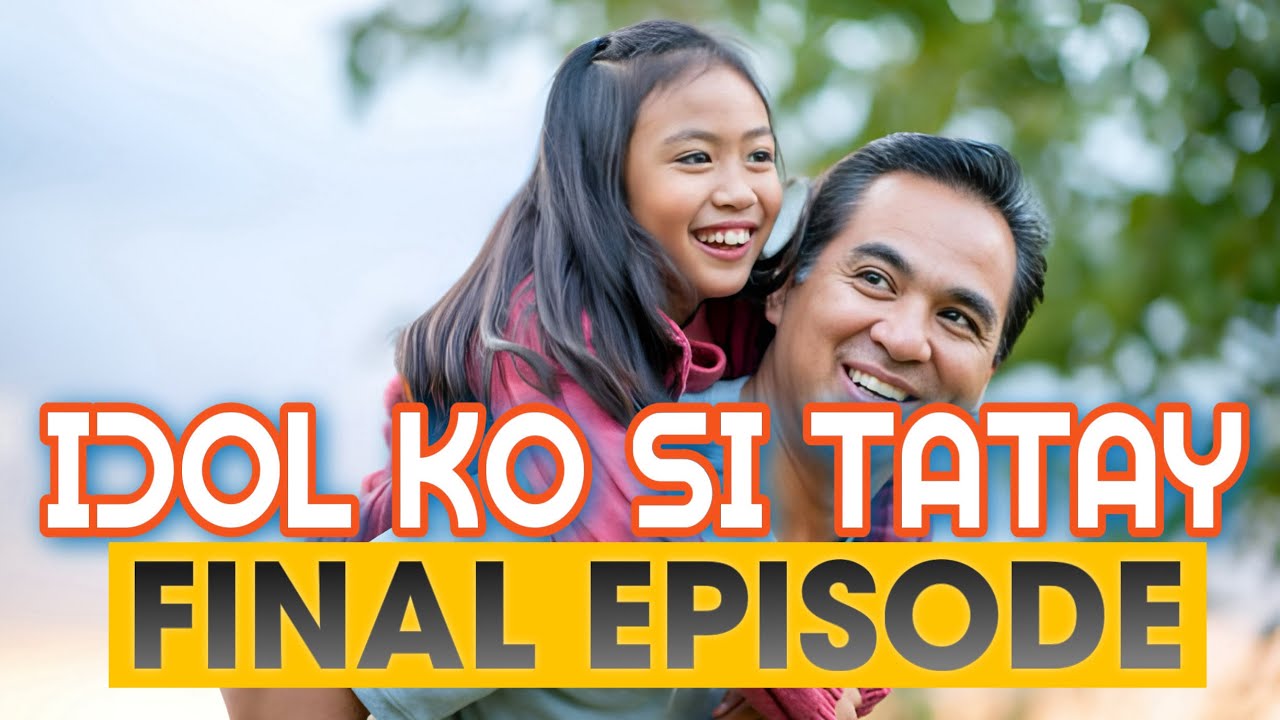IDOL KO SI TATAY  FINAL EPISODE