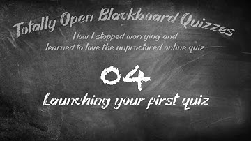 Totally Open Blackboard Quizzes 04: Launching the quiz