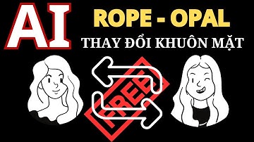 ROPE AI - Opal update. Thay đổi khuôn mặt và tăng chất lượng VIDEO cực đỉnh. Chia sẻ cách cài đặt.