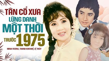 TÂN CỔ XƯA LỪNG DANH MỘT THỜI TRƯỚC 1975 HỘI TỤ DANH CA HAY NHẤT LỆ THỦY, MINH VƯƠNG, THANH KIM HUỆ