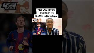 Your UCL Review + PSG With The Big Win In Barcelona