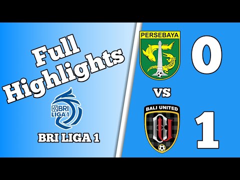 Full Highlights BRI LIGA1 PERSEBAYA vs BALI UNITED  0|1