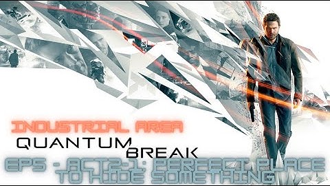 EP 5 - ACT 2-1 - PERFECT PLACE TO HIDE SOMETHING - INDUSTRIAL AREA - QUANTUM BREAK