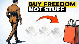 Stop Buying Things, Start Buying Freedom (Must watch)