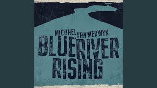 Video thumbnail of "Michael van Merwyk - Blue River Rising"