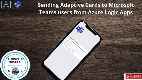 128 - Sending Adaptive Cards to Microsoft Teams users from Azure Logic Apps