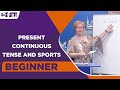 Beginner Level - Present Continuous Tense and Sports | English For You