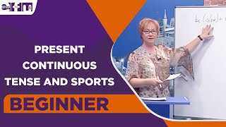 Beginner Level - Present Continuous Tense and Sports | English For You
