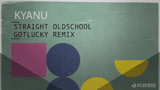 Kyanu - Straight Oldschool (Gotlucky Remix)