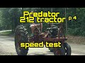 Predator 212 tractor part 4 , speed test.