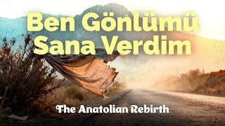 Ben Gönlümü Sana Verdim The Anatolian Rebirth