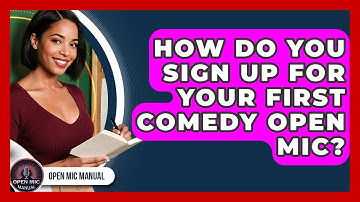 How Do You Sign Up For Your First Comedy Open Mic? - Open Mic Manual