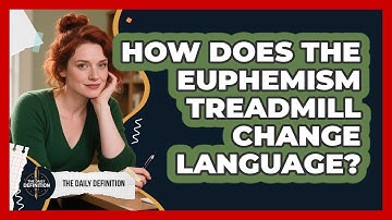 How Does The Euphemism Treadmill Change Language? - The Daily Definition