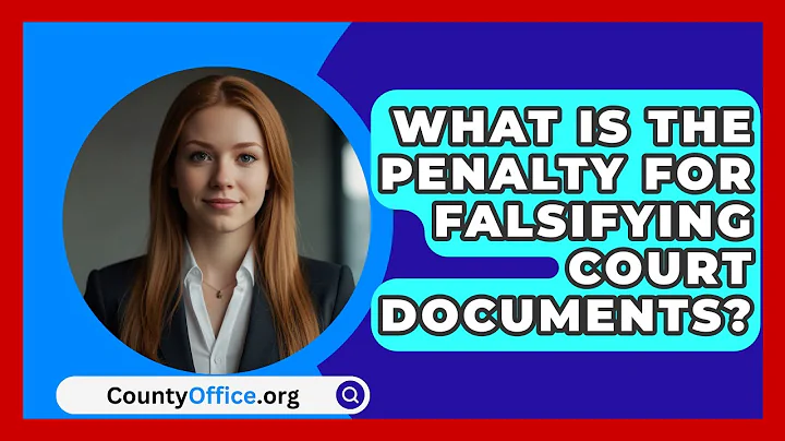 What Is The Penalty For Falsifying Court Documents? - CountyOffice.org