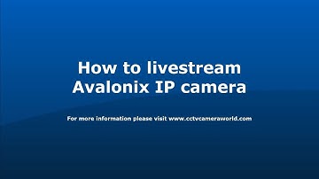 How to live stream an Avalonix IP camera