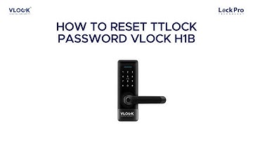 VLOCK H1B SMART LOCK: HOW TO RESET TTLOCK PASSWORD IN 2024?