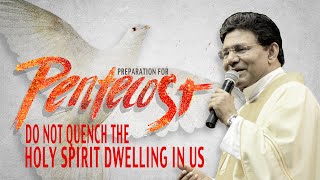 Preparation-Pentecost | Do not quench the Holy Spirit dwelling in us | Fr Augustine Vallooran