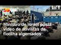Ativistas da flotilha para Gaza aparecem algemados e detidos em postagem de ministro de Israel