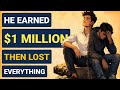 He Earned $1 Million… Then Lost Everything