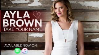 Video thumbnail of "Ayla Brown "Take Your Name" promo"