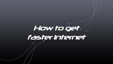 How to get faster Internet / Factors That Affect Internet Speed