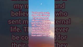 John 5:24. MAN, GOD BLESS YOU ALL LIFE IS BEATIFUL!!