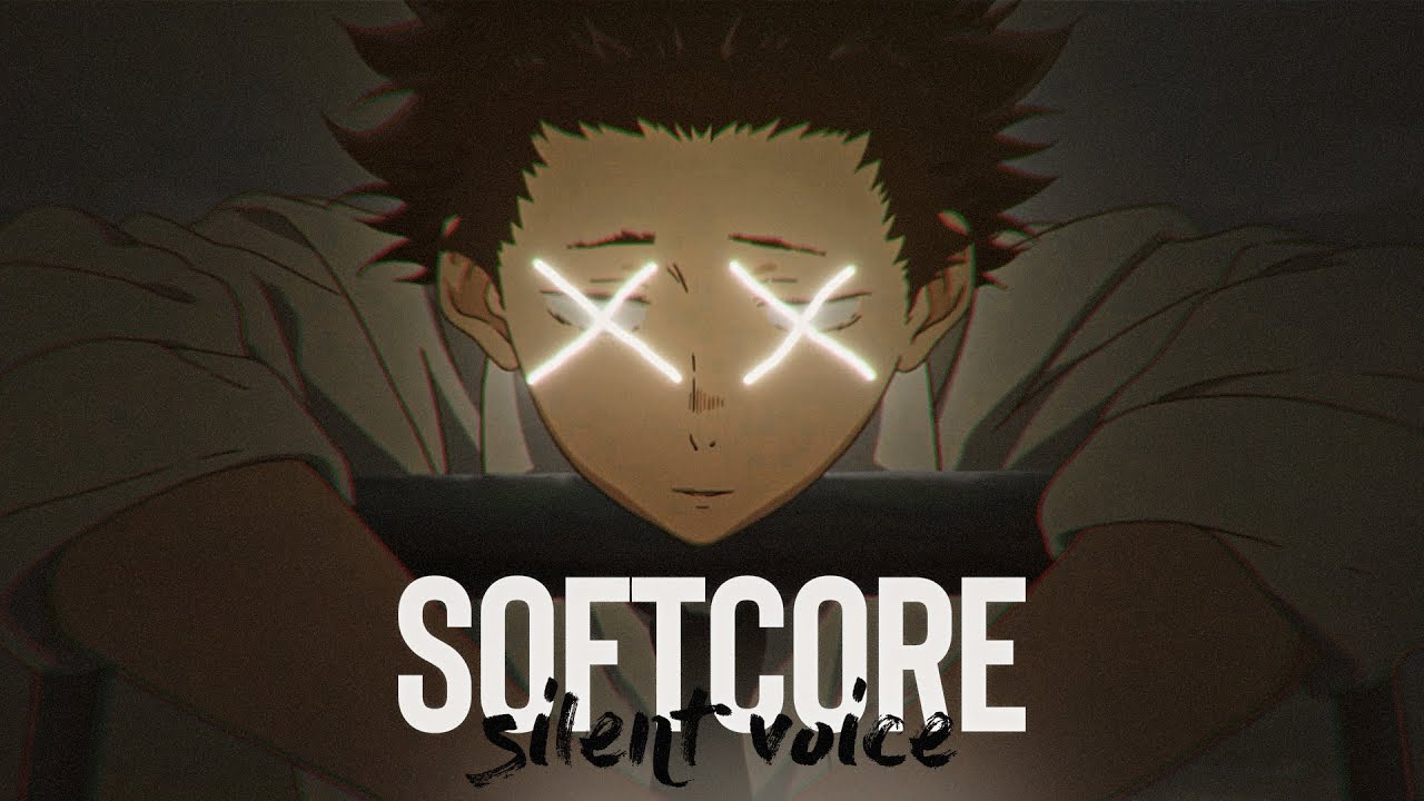 Silent Voice   Softcore Edit AMV