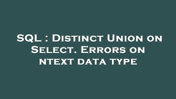 SQL : Distinct Union on Select. Errors on ntext data type