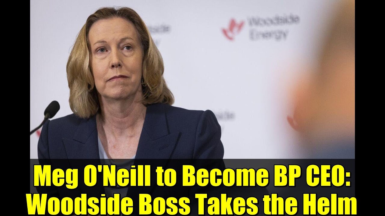 Meg O'Neill to Become BP CEO: Woodside Boss Takes the Helm