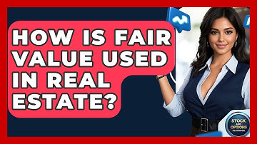 How Is Fair Value Used In Real Estate? - Stock and Options Playbook