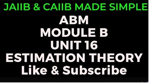 L26 || CAIIB ABM || MODULE B || UNIT 16 || ESTIMATION || THEORY