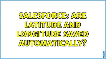 Salesforce: Are latitude and longitude saved automatically?