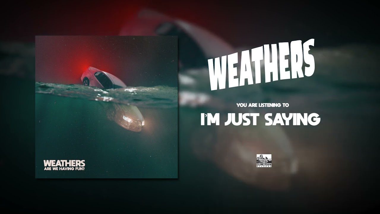 WEATHERS - I'm Just Saying