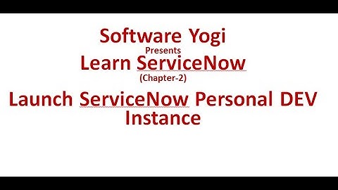 ServiceNow Chapter-2 - How to launch your own ServiceNow personal development instance